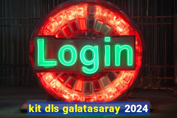 kit dls galatasaray 2024
